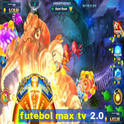 futebol max tv 2.0